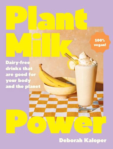 Plant Milk Power: Dairy-free drinks that are good for your body and the planet, from the author of Pasta Night and Good Mornings (inbunden)