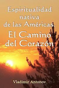 Espiritualidad Nativa de las Amricas: el Camino del Corazn: (Don Juan Matus, Eagle y Otros) (hftad)