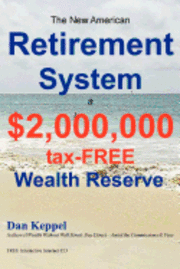 The New American Retirement System: a $2,000,000 Tax-FREE Wealth Reserve(TM) (hftad)