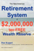 The New American Retirement System: a $2,000,000 Tax-FREE Wealth Reserve(TM)