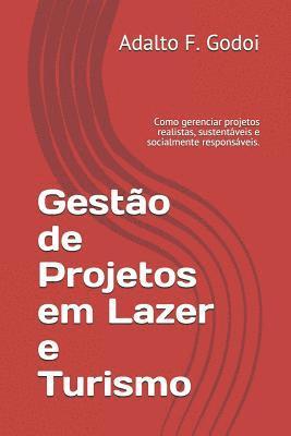 Gesto de Projetos em Lazer e Turismo: Como gerenciar projetos realistas, sustentveis e socialmente responsveis. (hftad)