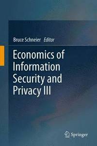 Economics of Information Security and Privacy III (inbunden)