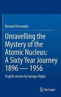 Unravelling the Mystery of the Atomic Nucleus (inbunden)