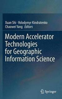 Modern Accelerator Technologies for Geographic Information Science (inbunden)