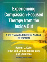 Experiencing Compassion-Focused Therapy from the Inside Out (inbunden)