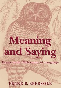 Meaning and Saying: Essays in the Philosophy of Language (e-bok)