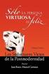 Solo La Persona Virtuosa Es Feliz: Los Seductores Vicios de La Postmodernidad