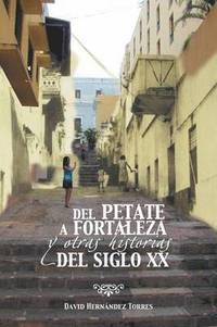 del Petate a Fortaleza y Otras Historias del Siglo XX (hftad)