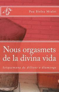 Nous orgasmets de la divina vida: Setquemana de dilluns a diumenge (häftad)