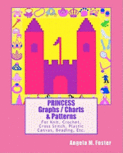 PRINCESS Graphs / Charts & Patterns: For Knit, Crochet, Cross Stitch, Plastic Canvas, Beading, Etc. (hftad)