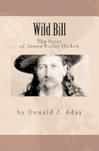 Wild Bill - The Story of James Butler Hickok (inbunden)