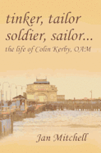 Tinker, Tailor, Soldier Sailor...: The Life of Colin Kerby, OAM (hftad)
