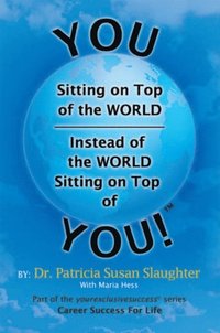 You Sitting on Top of the World-Instead of the World Sitting on Top of You! (e-bok)