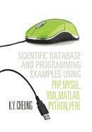 Scientific Database and Programming Examples Using PHP, MySQL, XML, MATLAB, PYTHON, PERL (inbunden)
