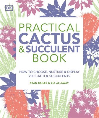 Practical Cactus and Succulent Book: The Definitive Guide to Choosing, Displaying, and Caring for More Than 200 Cacti (hftad)