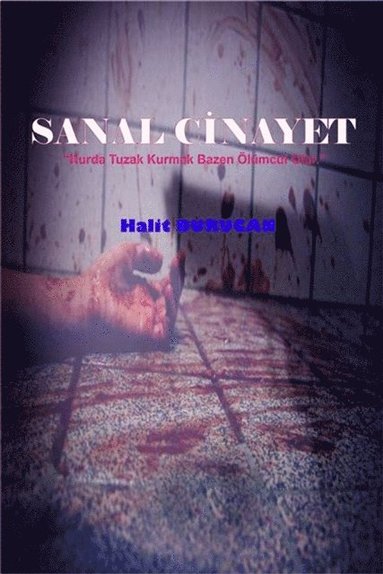 Sanal Cinayet: &quote;Kurda Tuzak Kurmak Bazen Olumcul olur&quote; (e-bok)