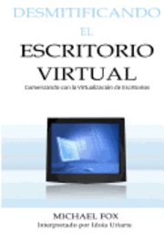 Desmitificando el Escritorio Virtual: Comenzando con la Virtualización de Escritorios (häftad)