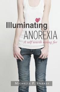 Illuminating Anorexia: A Self Worth Living For (hftad)