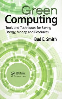 Green Computing: Tools & Techniques for Saving Energy, Money, & Resources (inbunden)