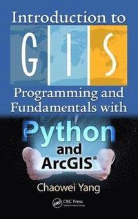 Introduction to GIS Programming and Fundamentals with Python and ArcGIS (inbunden)