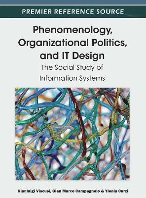 Phenomenology, Organizational Politics, and IT Design: The Social Study of Information Systems (häftad)