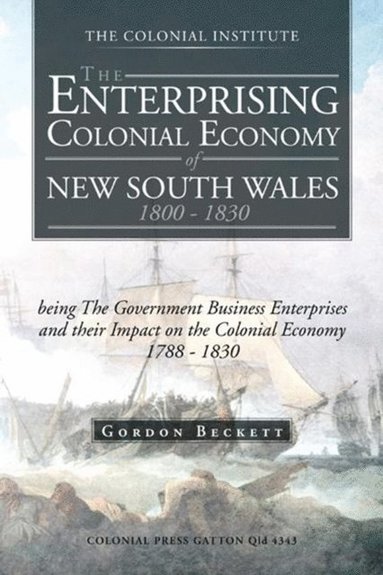 Enterprising Colonial Economy of New South Wales 1800 - 1830 (e-bok)