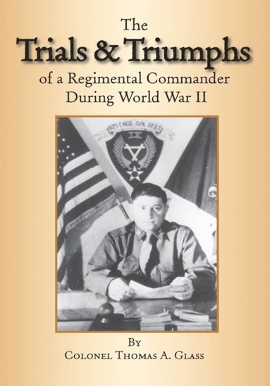 Trials & Triumphs of a Regimental Commander During World War Ii (hftad)