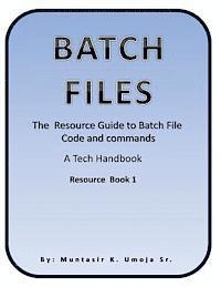 Batch File: The Resource Guide to Batch File Code and commands (hftad)