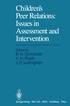 Children's Peer Relations: Issues in Assessment and Intervention
