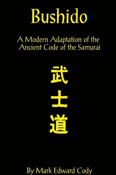 Bushido: a Modern Adaptation of the Ancient Code of the Samurai (häftad)