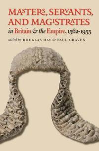 Masters, Servants, and Magistrates in Britain and the Empire, 1562-1955 (hftad)