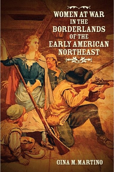 Women at War in the Borderlands of the Early American Northeast (inbunden)