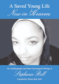 A Saved Young Life Now in Heaven: The Autobiography and Other Chronological Writings of Stephanie Bell (häftad)