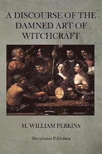A Discourse of the Damned Art of Witchcraft (hftad)