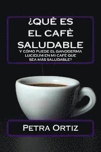 ¿Que Es El Cafe Saludable Y Como Puede El Ganoderma Lucidum [SPANISH EDITION]: ¿Qué pasa si por el acto simple de cambiar su bebida al día de la elecc (inbunden)