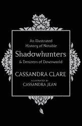Illustrated History of Notable Shadowhunters and Denizens of Downworld (inbunden)