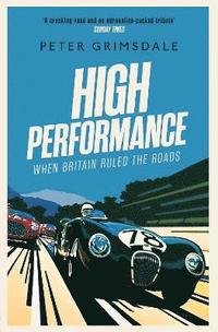 High Performance: When Britain Ruled the Roads (häftad)