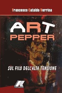 Art Pepper. Sul Filo Dell'alta Tensione (häftad)