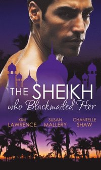 SHEIKH WHO BLACKMAILED HER EB (e-bok)
