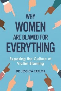 Why Women Are Blamed For Everything (inbunden)