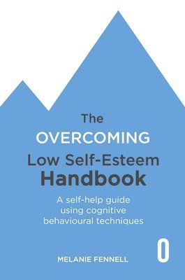 The Overcoming Low Self-esteem Handbook (hftad)