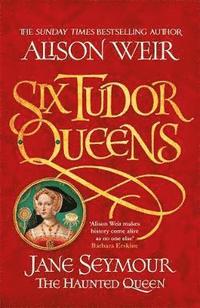 Six Tudor Queens: Jane Seymour, The Haunted Queen (hftad)