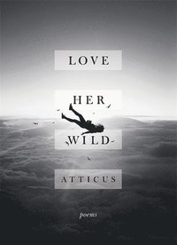 Love Her Wild Atticus Poetry Bok Bokus