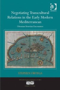 Negotiating Transcultural Relations in the Early Modern Mediterranean (e-bok)