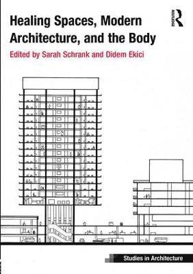 Healing Spaces, Modern Architecture, and the Body (inbunden)