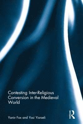 Contesting Inter-Religious Conversion in the Medieval World (inbunden)