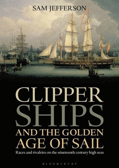 Clipper Ships and the Golden Age of Sail (e-bok)