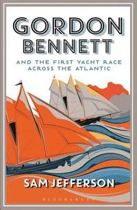 Gordon Bennett and the First Yacht Race Across the Atlantic (hftad)