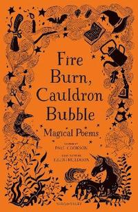 Fire Burn, Cauldron Bubble: Magical Poems Chosen by Paul Cookson (inbunden)