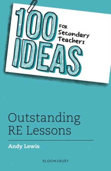 100 Ideas for Secondary Teachers: Outstanding RE Lessons (inbunden)